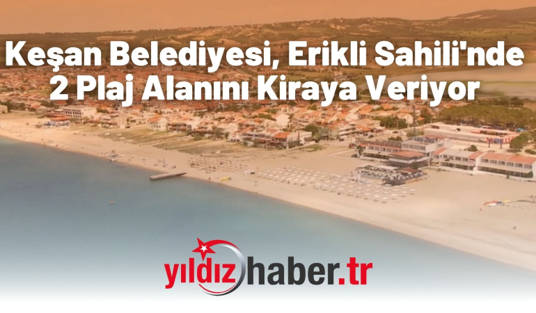 Keşan Belediyesi, Erikli Sahili’nde 2 Plaj Alanını Kiraya Veriyor