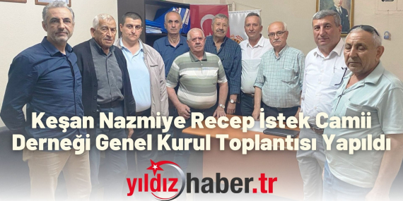 Keşan Nazmiye Recep İstek Camii Derneği Genel Kurul Toplantısı Yapıldı