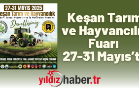 Keşan Tarım ve Hayvancılık Fuarı 27-31 Mayıs 2025 Tarihleri Arasında Ziyaretçilerini Bekliyor