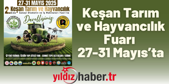 Keşan Tarım ve Hayvancılık Fuarı 27-31 Mayıs 2025 Tarihleri Arasında Ziyaretçilerini Bekliyor