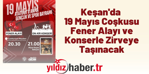 Keşan'da 19 Mayıs Coşkusu Fener Alayı ve Konserle Zirveye Taşınacak