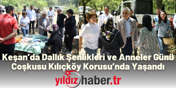 Keşan’da Dallık Şenlikleri ve Anneler Günü Coşkusu Kılıçköy Korusu’nda Yaşandı