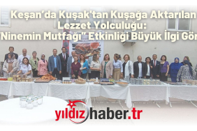 Keşan’da Gelenekten Geleceğe Lezzet Köprüsü “Ninemin Mutfağı” Etkinliği Büyük İlgi Gördü