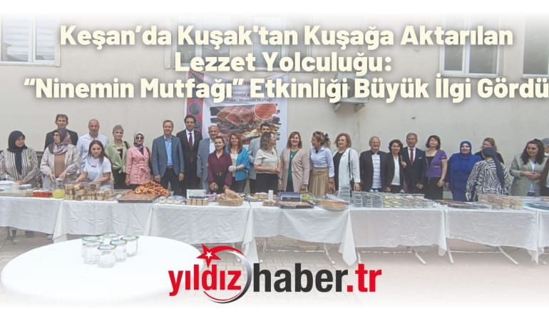 Keşan’da Kuşak’tan Kuşağa Aktarılan Lezzet Yolculuğu: “Ninemin Mutfağı” Etkinliği Büyük İlgi Gördü