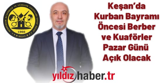 Keşan’da Kurban Bayramı Öncesi Berber ve Kuaförler Pazar Günü Açık Olacak