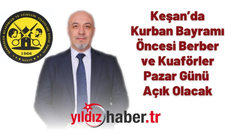 Keşan’da Kurban Bayramı Öncesi Berber ve Kuaförler Pazar Günü Açık Olacak