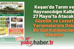 Keşan’da Tarım ve Hayvancılığın Kalbi 27 Mayıs’ta Atacak Güzellik ve Lezzet Yarışmalarıyla Dolu Bir Gün Katılımcıları Bekliyor