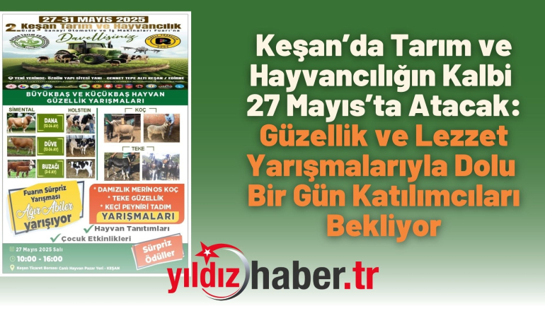 Keşan’da Tarım ve Hayvancılığın Kalbi 27 Mayıs’ta Atacak: Güzellik ve Lezzet Yarışmalarıyla Dolu Bir Gün Katılımcıları Bekliyor