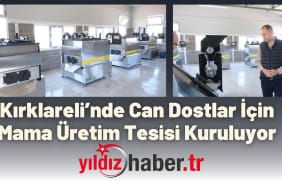 Kırklareli’nde Can Dostlar İçin Mama Üretim Tesisi Kuruluyor