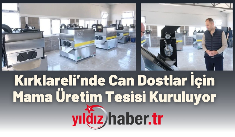Kırklareli’nde Can Dostlar İçin Mama Üretim Tesisi Kuruluyor