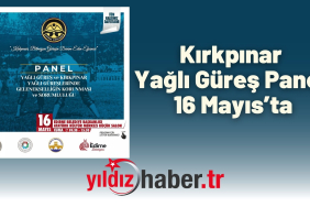 Kırkpınar Yağlı Güreş Paneli 16 Mayıs’ta