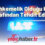Mahkemelik Olduğu Kişi Tarafından Tehdit Edildi!