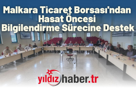 Malkara Ticaret Borsası'ndan Hasat Öncesi Bilgilendirme Sürecine Destek