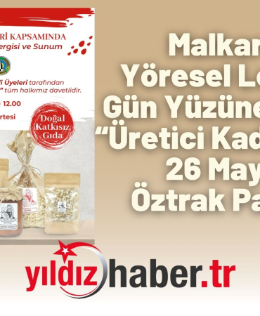 Malkara’da Yöresel Lezzetler Gün Yüzüne Çıkıyor “Üretici Kadın Pazarı” 26 Mayıs’ta Öztrak Parkı’nda