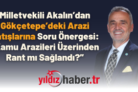 Milletvekili Akalın’dan Gökçetepe’deki Arazi Satışlarına Soru Önergesi “Kamu Arazileri Üzerinden Rant mı Sağlandı”