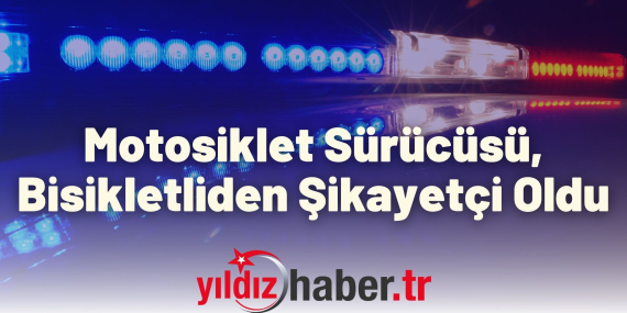 Motosiklet Sürücüsü, Bisikletliden Şikayetçi Oldu
