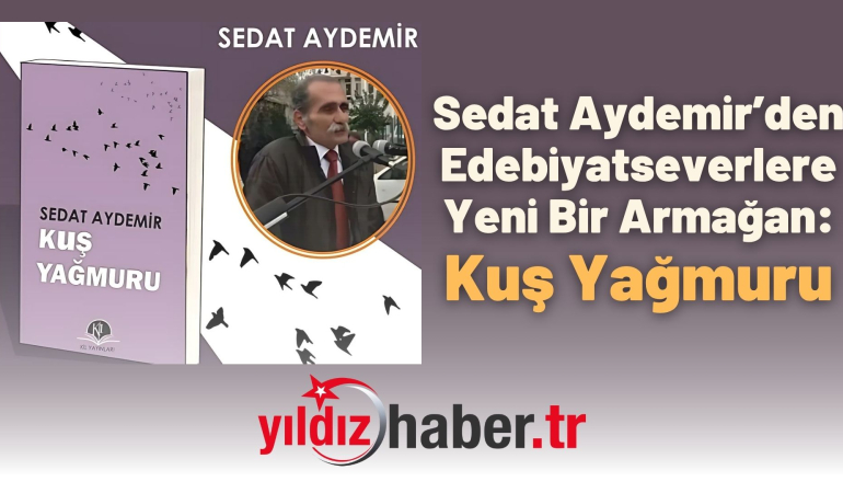 Sedat Aydemir’den Edebiyatseverlere Yeni Bir Armağan: Kuş Yağmuru