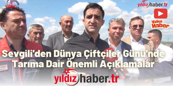 Sevgili'den Dünya Çiftçiler Günü'nde Tarıma Dair Önemli Açıklamalar