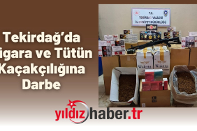 Tekirdağ’da Sigara ve Tütün Kaçakçılığına Darbe