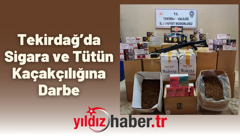Tekirdağ’da Sigara ve Tütün Kaçakçılığına Darbe