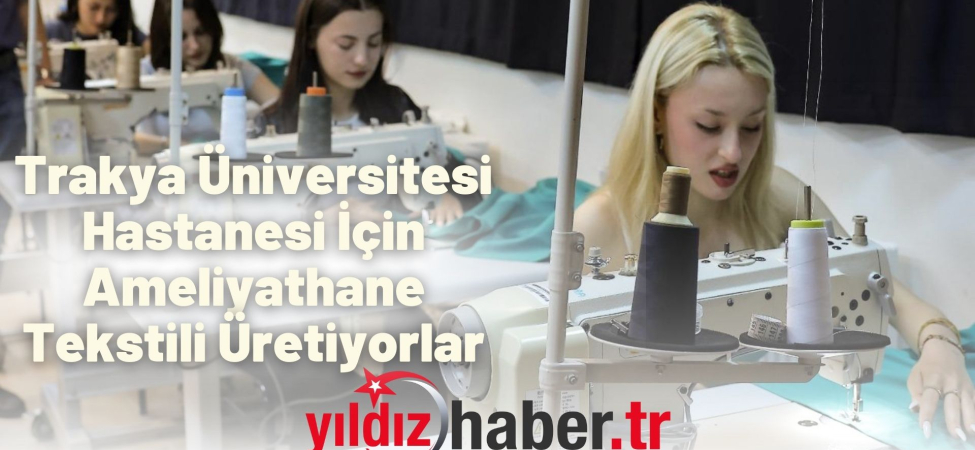 Trakya Üniversitesi Hastanesi İçin Ameliyathane Tekstili Üretiyorlar