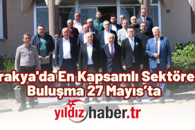 Trakya'da En Kapsamlı Sektörel Buluşma 27 Mayıs’ta