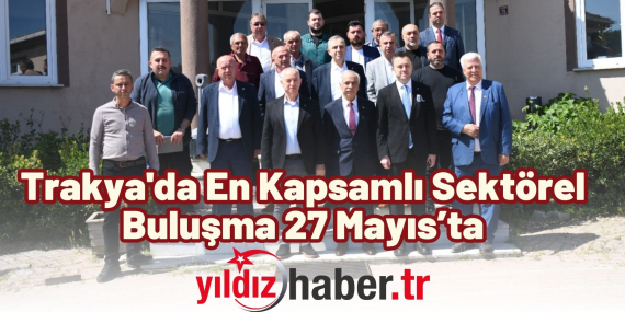 Trakya'da En Kapsamlı Sektörel Buluşma 27 Mayıs’ta