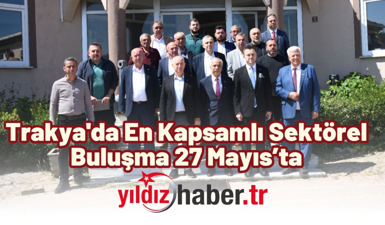 Trakya’da En Kapsamlı Sektörel Buluşma 27 Mayıs’ta