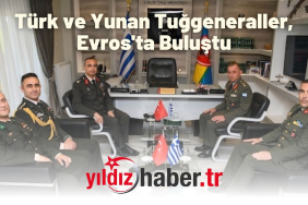 Türk ve Yunan Tuğgeneraller, Güven Artırıcı Önlemler Kapsamında Evros'ta Buluştu