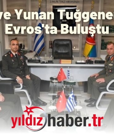 Türk ve Yunan Tuğgeneraller, Güven Artırıcı Önlemler Kapsamında Evros'ta Buluştu