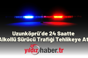 Uzunköprü’de 24 Saatte 3 Alkollü Sürücü Trafiği Tehlikeye Attı!