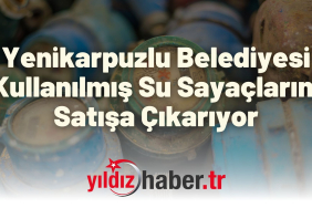 Yenikarpuzlu Belediyesi Kullanılmış Su Sayaçlarını Satışa Çıkarıyor