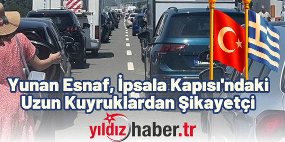 Yunan Esnaf, İpsala Kapısı'ndaki Uzun Kuyruklardan Şikayetçi