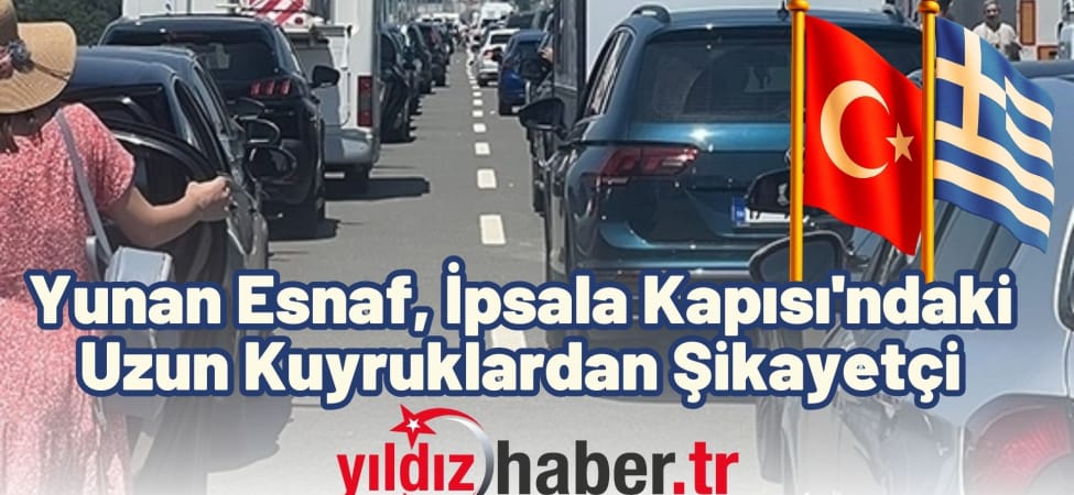 Yunan Esnaf, İpsala Kapısı'ndaki Uzun Kuyruklardan Şikayetçi