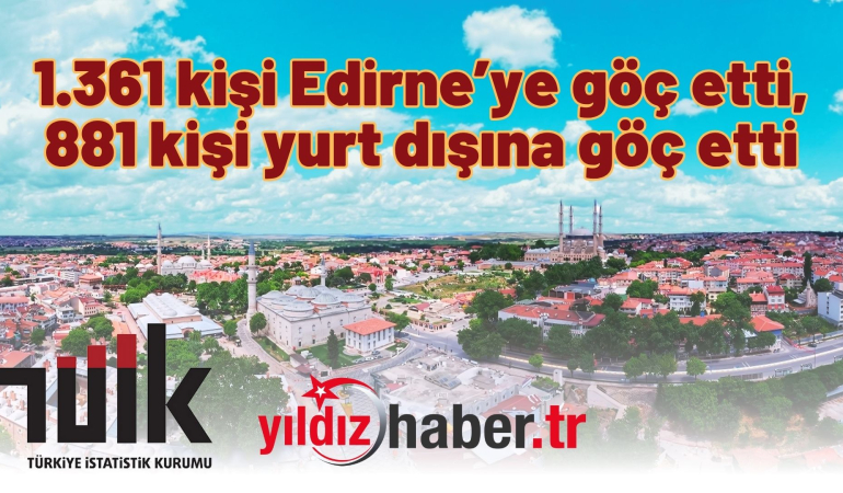 1.361 kişi Edirne’ye göç etti, 881 kişi yurt dışına göç etti