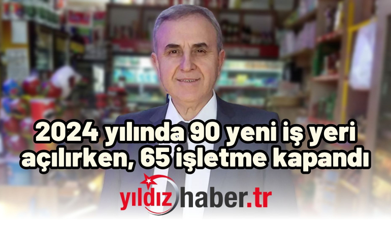 2024 yılında 90 yeni iş yeri açılırken, 65 işletme kapandı
