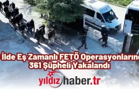 46 İlde Eş Zamanlı FETÖ Operasyonlarında 361 Şüpheli Yakalandı