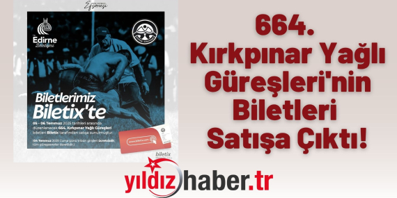 664. Kırkpınar Yağlı Güreşleri'nin Biletleri Satışa Çıktı!