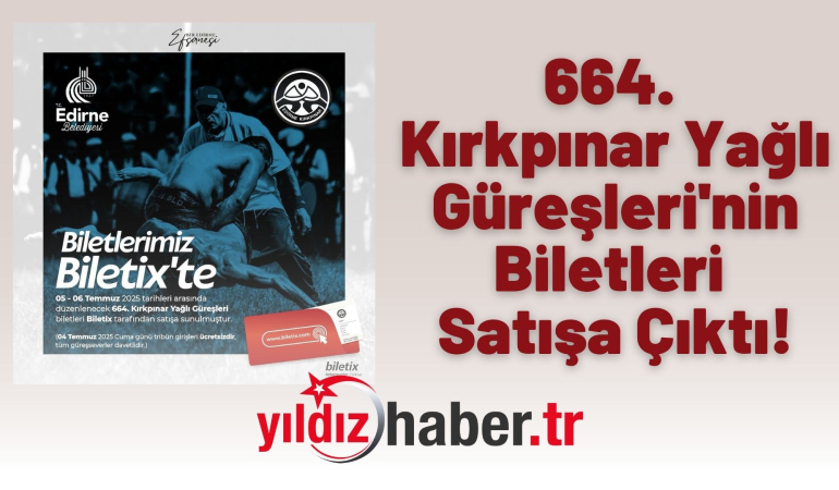664. Kırkpınar Yağlı Güreşleri’nin Biletleri Satışa Çıktı!