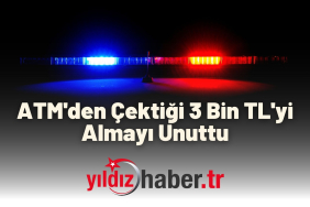 ATM'den Çektiği 3 Bin TL'yi Almayı Unuttu