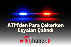 ATM'den Para Çekerken Eşyaları Çalındı