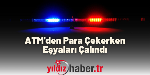 ATM'den Para Çekerken Eşyaları Çalındı