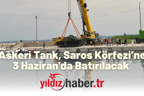 Askeri Tank, Saros Körfezi’ne 3 Haziran'da Batırılacak