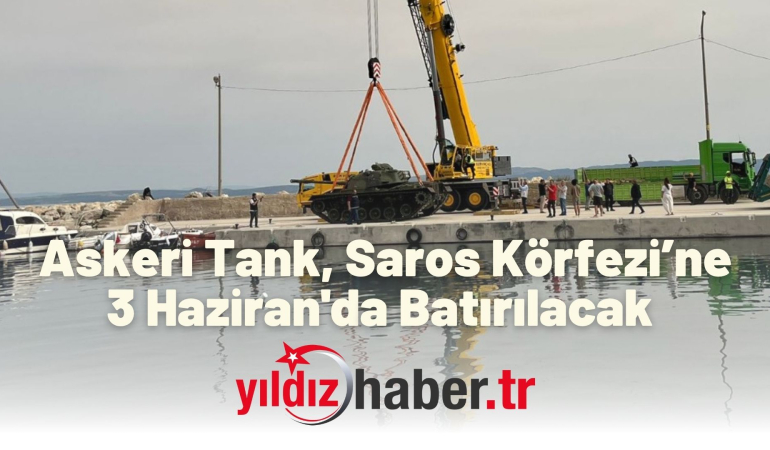 Askeri Tank, Saros Körfezi’ne 3 Haziran’da Batırılacak