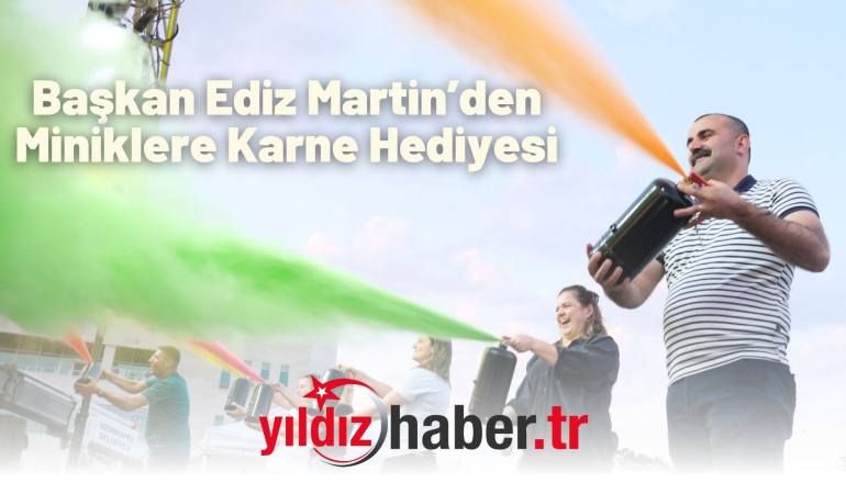 Başkan Ediz Martin’den Miniklere Karne Hediyesi