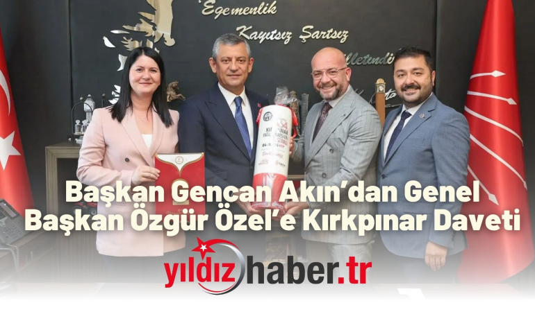 Başkan Gencan Akın’dan Genel Başkan Özgür Özel’e Kırkpınar Daveti