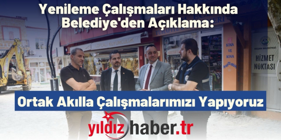 YILDIZ HABER - Yenileme Çalışmaları Hakkında Belediye'den Açıklama: Ortak Akılla Çalışmalarımızı Yapıyoruz