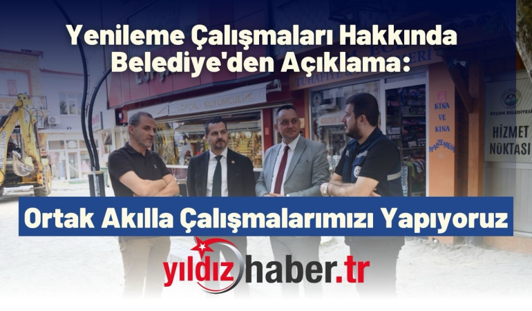 Yenileme Çalışmaları Hakkında Belediye’den Açıklama: Ortak Akılla Çalışmalarımızı Yapıyoruz