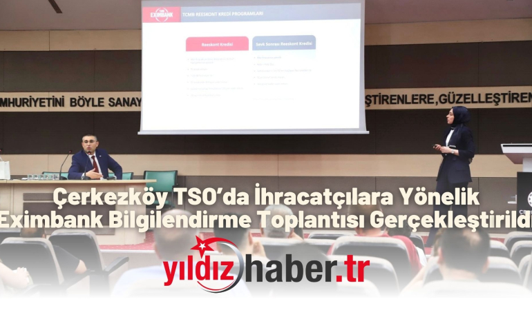 Çerkezköy TSO’da İhracatçılara Yönelik Eximbank Bilgilendirme Toplantısı Gerçekleştirildi