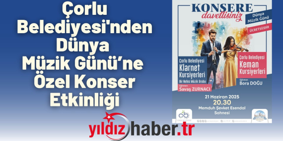 Çorlu Belediyesi'nden Dünya Müzik Günü’ne Özel Konser Etkinliği